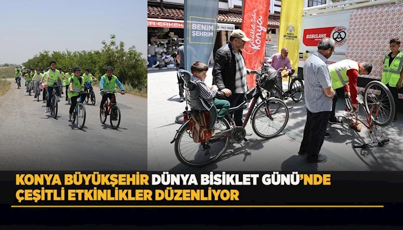 KONYA BÜYÜKŞEHİR DÜNYA BİSİKLET GÜNÜ’NDE ÇEŞİTLİ ETKİNLİKLER DÜZENLİYOR