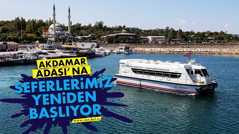 AKDAMAR ADASI’NA SEFERLER YENİDEN BAŞLIYOR