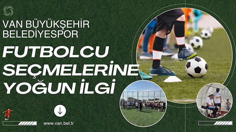 VAN BÜYÜKŞEHİR BELEDİYESPOR FUTBOLCU SEÇMELERİNE YOĞUN İLGİ